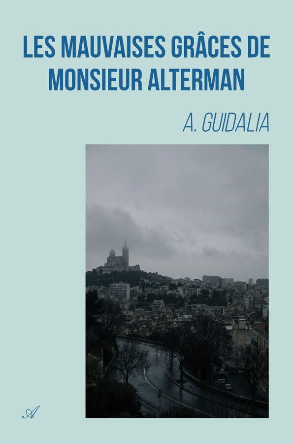 1ère de Couverture du roman Les Mauvaises Grâces de Monsieur Alterman de l'auteur indépendant A. Guidalia